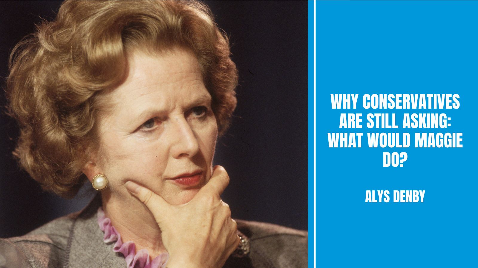 Why Conservatives are still asking: What would Margaret Thatcher do?